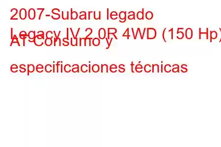 2007-Subaru legado
Legacy IV 2.0R 4WD (150 Hp) AT Consumo y especificaciones técnicas