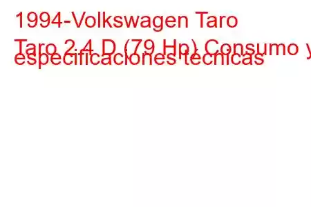 1994-Volkswagen Taro
Taro 2.4 D (79 Hp) Consumo y especificaciones técnicas