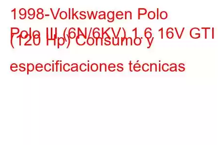 1998-Volkswagen Polo
Polo III (6N/6KV) 1.6 16V GTI (120 Hp) Consumo y especificaciones técnicas