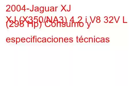 2004-Jaguar XJ
XJ (X350/NA3) 4.2 i V8 32V L (298 Hp) Consumo y especificaciones técnicas