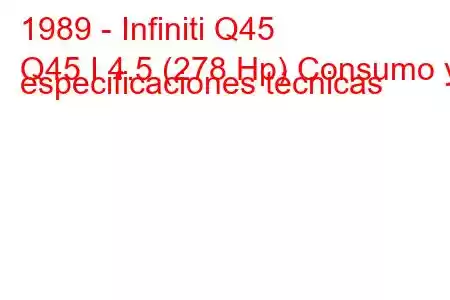 1989 - Infiniti Q45
Q45 I 4.5 (278 Hp) Consumo y especificaciones técnicas