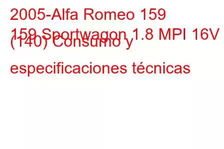 2005-Alfa Romeo 159
159 Sportwagon 1.8 MPI 16V (140) Consumo y especificaciones técnicas