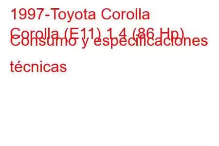 1997-Toyota Corolla
Corolla (E11) 1.4 (86 Hp) Consumo y especificaciones técnicas