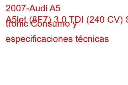 2007-Audi A5
A5let (8F7) 3.0 TDI (240 CV) S tronic Consumo y especificaciones técnicas