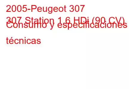 2005-Peugeot 307
307 Station 1.6 HDi (90 CV) Consumo y especificaciones técnicas