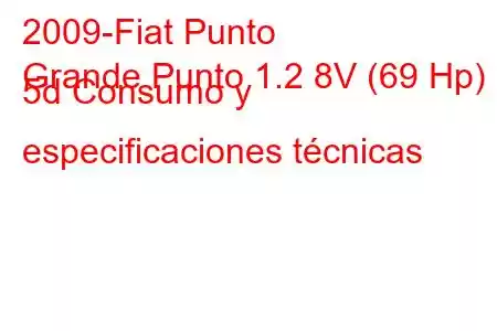 2009-Fiat Punto
Grande Punto 1.2 8V (69 Hp) 5d Consumo y especificaciones técnicas