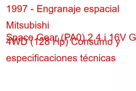 1997 - Engranaje espacial Mitsubishi
Space Gear (PA0) 2.4 i 16V GL 4WD (128 Hp) Consumo y especificaciones técnicas