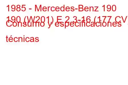 1985 - Mercedes-Benz 190
190 (W201) E 2.3-16 (177 CV) Consumo y especificaciones técnicas