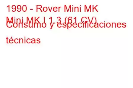 1990 - Rover Mini MK
Mini MK I 1.3 (61 CV) Consumo y especificaciones técnicas