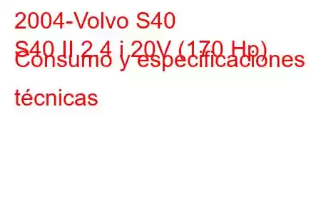 2004-Volvo S40
S40 II 2.4 i 20V (170 Hp) Consumo y especificaciones técnicas