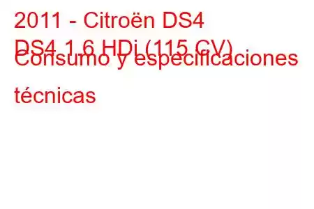 2011 - Citroën DS4
DS4 1.6 HDi (115 CV) Consumo y especificaciones técnicas