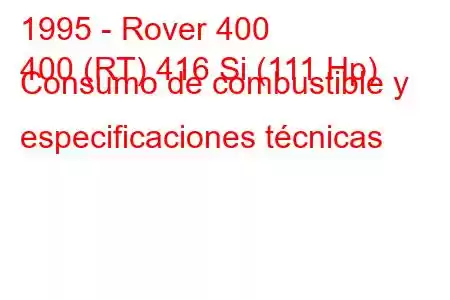 1995 - Rover 400
400 (RT) 416 Si (111 Hp) Consumo de combustible y especificaciones técnicas