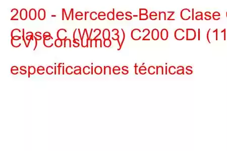 2000 - Mercedes-Benz Clase C
Clase C (W203) C200 CDI (115 CV) Consumo y especificaciones técnicas