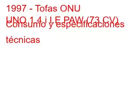 1997 - Tofas ONU
UNO 1.4 i I.E.PAW (73 CV) Consumo y especificaciones técnicas