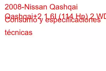 2008-Nissan Qashqai
Qashqai+2 1.6I (114 Hp) 2 WD Consumo y especificaciones técnicas