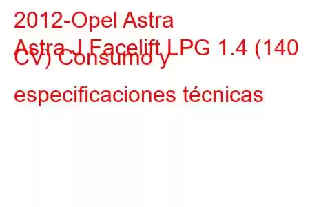 2012-Opel Astra
Astra J Facelift LPG 1.4 (140 CV) Consumo y especificaciones técnicas