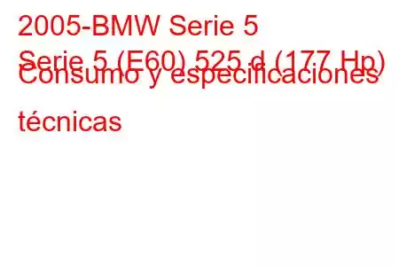 2005-BMW Serie 5
Serie 5 (E60) 525 d (177 Hp) Consumo y especificaciones técnicas