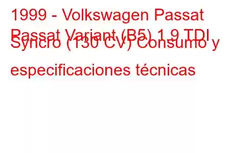 1999 - Volkswagen Passat
Passat Variant (B5) 1.9 TDI Syncro (130 CV) Consumo y especificaciones técnicas