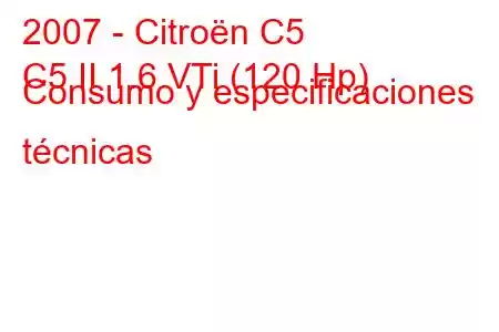 2007 - Citroën C5
C5 II 1.6 VTi (120 Hp) Consumo y especificaciones técnicas