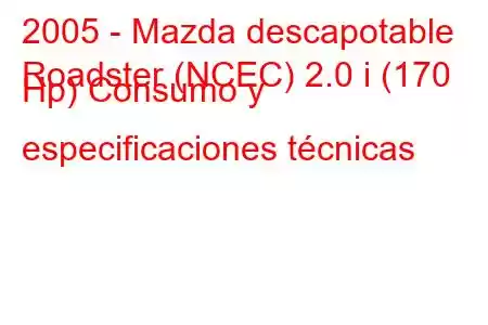 2005 - Mazda descapotable
Roadster (NCEC) 2.0 i (170 Hp) Consumo y especificaciones técnicas