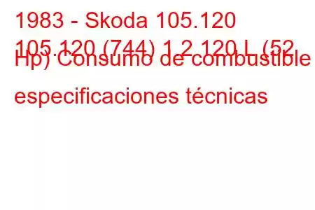 1983 - Skoda 105.120
105.120 (744) 1.2 120 L (52 Hp) Consumo de combustible y especificaciones técnicas