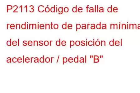 P2113 Código de falla de rendimiento de parada mínima del sensor de posición del acelerador / pedal 