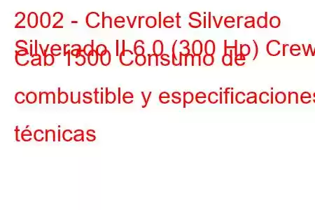 2002 - Chevrolet Silverado
Silverado II 6.0 (300 Hp) Crew Cab 1500 Consumo de combustible y especificaciones técnicas