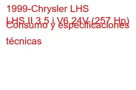 1999-Chrysler LHS
LHS II 3.5 i V6 24V (257 Hp) Consumo y especificaciones técnicas