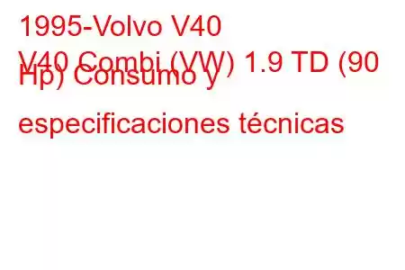 1995-Volvo V40
V40 Combi (VW) 1.9 TD (90 Hp) Consumo y especificaciones técnicas