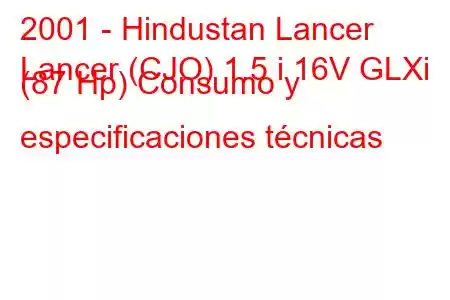 2001 - Hindustan Lancer
Lancer (CJO) 1.5 i 16V GLXi (87 Hp) Consumo y especificaciones técnicas