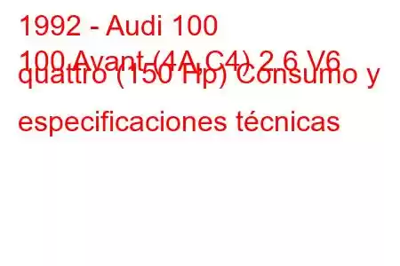 1992 - Audi 100
100 Avant (4A,C4) 2.6 V6 quattro (150 Hp) Consumo y especificaciones técnicas