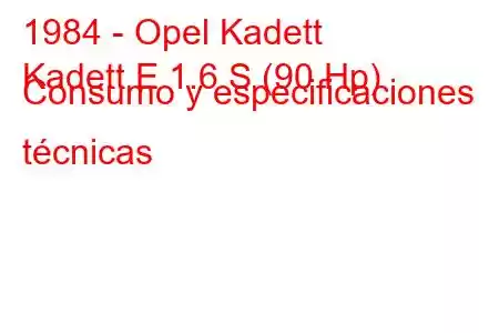 1984 - Opel Kadett
Kadett E 1.6 S (90 Hp) Consumo y especificaciones técnicas