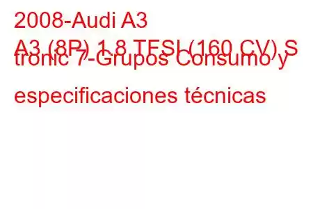 2008-Audi A3
A3 (8P) 1.8 TFSI (160 CV) S tronic 7-Grupos Consumo y especificaciones técnicas