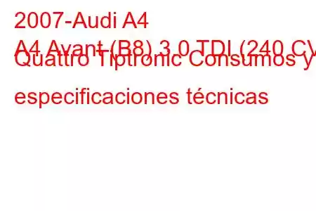 2007-Audi A4
A4 Avant (B8) 3.0 TDI (240 CV) Quattro Tiptronic Consumos y especificaciones técnicas