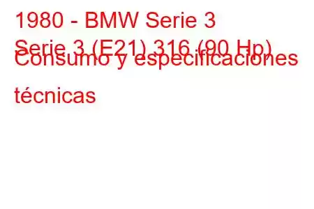 1980 - BMW Serie 3
Serie 3 (E21) 316 (90 Hp) Consumo y especificaciones técnicas