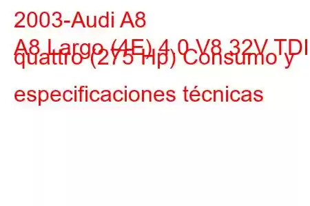 2003-Audi A8
A8 Largo (4E) 4.0 V8 32V TDI quattro (275 Hp) Consumo y especificaciones técnicas