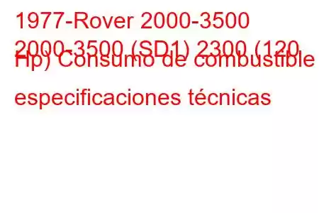 1977-Rover 2000-3500
2000-3500 (SD1) 2300 (120 Hp) Consumo de combustible y especificaciones técnicas