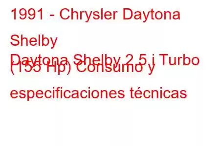 1991 - Chrysler Daytona Shelby
Daytona Shelby 2.5 i Turbo (155 Hp) Consumo y especificaciones técnicas