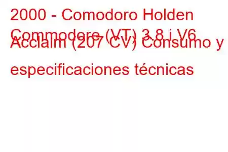 2000 - Comodoro Holden
Commodore (VT) 3.8 i V6 Acclaim (207 CV) Consumo y especificaciones técnicas