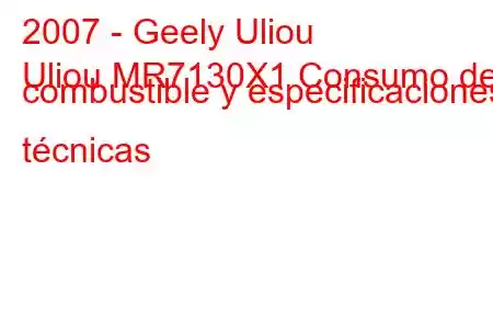 2007 - Geely Uliou
Uliou MR7130X1 Consumo de combustible y especificaciones técnicas