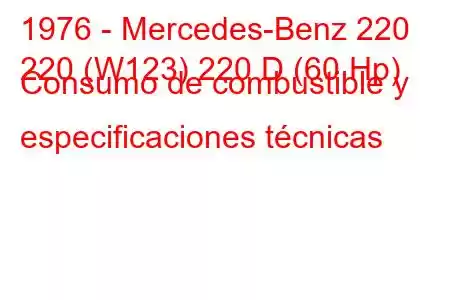 1976 - Mercedes-Benz 220
220 (W123) 220 D (60 Hp) Consumo de combustible y especificaciones técnicas