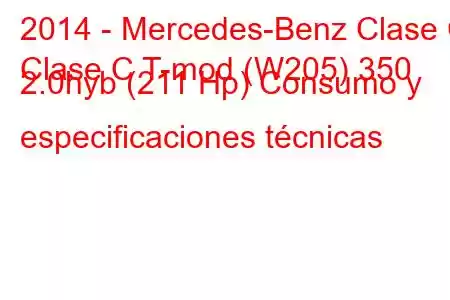 2014 - Mercedes-Benz Clase C
Clase C T-mod (W205) 350 2.0hyb (211 Hp) Consumo y especificaciones técnicas