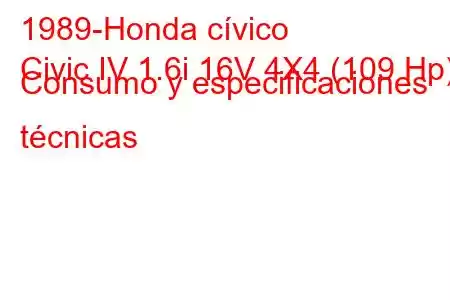 1989-Honda cívico
Civic IV 1.6i 16V 4X4 (109 Hp) Consumo y especificaciones técnicas