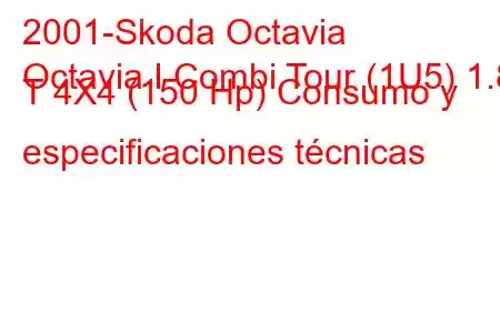 2001-Skoda Octavia
Octavia I Combi Tour (1U5) 1.8 T 4X4 (150 Hp) Consumo y especificaciones técnicas