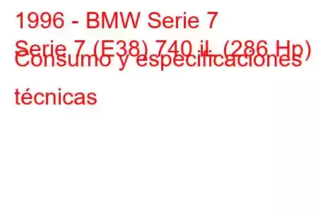 1996 - BMW Serie 7
Serie 7 (E38) 740 iL (286 Hp) Consumo y especificaciones técnicas