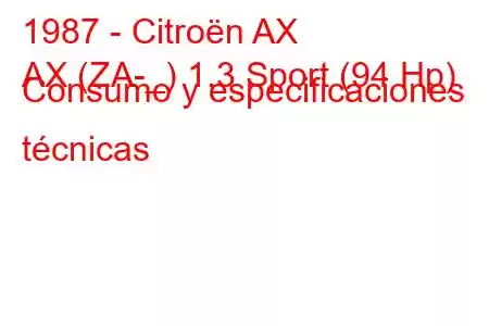 1987 - Citroën AX
AX (ZA-_) 1.3 Sport (94 Hp) Consumo y especificaciones técnicas