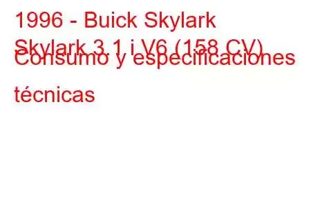 1996 - Buick Skylark
Skylark 3.1 i V6 (158 CV) Consumo y especificaciones técnicas