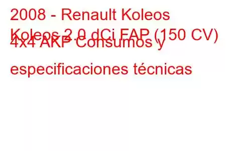 2008 - Renault Koleos
Koleos 2.0 dCi FAP (150 CV) 4x4 AKP Consumos y especificaciones técnicas