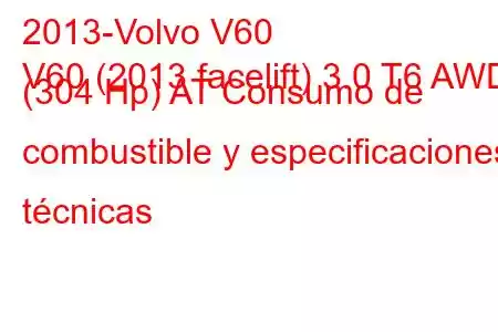 2013-Volvo V60
V60 (2013 facelift) 3.0 T6 AWD (304 Hp) AT Consumo de combustible y especificaciones técnicas