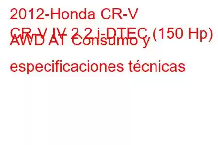 2012-Honda CR-V
CR-V IV 2.2 i-DTEC (150 Hp) AWD AT Consumo y especificaciones técnicas